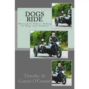 USED-Dogs Ride: Motorcycle Sidecar Riding for Dogs (and humans) by O'Connor, Connie M. (Paperback)