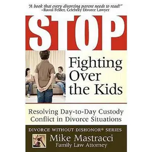 USED-Stop Fighting Over The Kids: Resolving Day-to-Day Custody Conflict in Divorce Situations by Mastracci, Mike (Paperback)