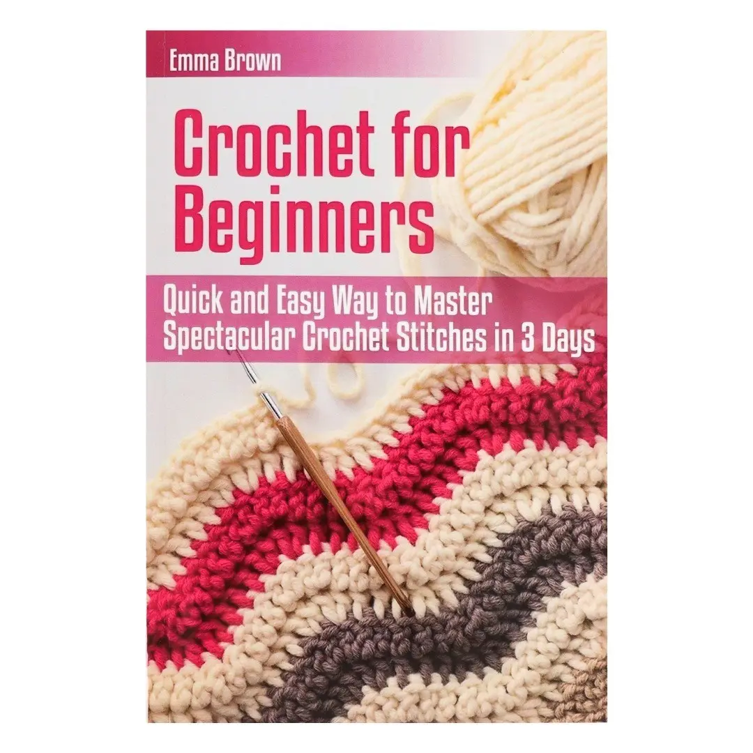 Crochet Beginner Book for Absolute Novices, Easy-To-Learn Crochet Tutorial, Quick Start Guide for Newbies, Perfect for Beginners