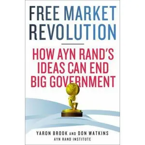 USED-Free Market Revolution: How Ayn Rand's Ideas Can End Big Government by Yaron Brook (Hardcover)
