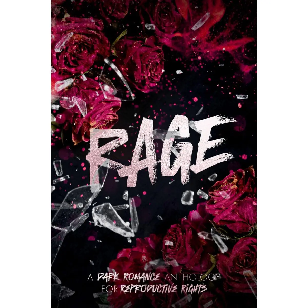 RAGE: A Dark Romance Anthology for Reproductive Rights Volume 1 (Rage Anthology) Paperback – January 17, 2025