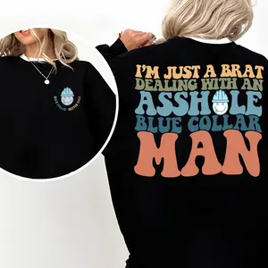 Blue ColIar Wife Shirts, I'm Just A Brat Dealing With An Assh0le Blue Collar Man Shirt, Spoiled By My Blue Collar Man Shirt, Blue Collar Apparel, Spoiled Sweatshirt