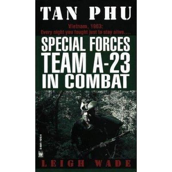USED-Tan Phu: Special Forces Team A-23 in Combat by Leigh Wade (Unknown)