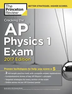 USED-Cracking the AP Physics 1 Exam, 2017 Edition: Proven Techniques to Help You Score a 5 (College Test Preparation) by Princeton Review (Paperback)