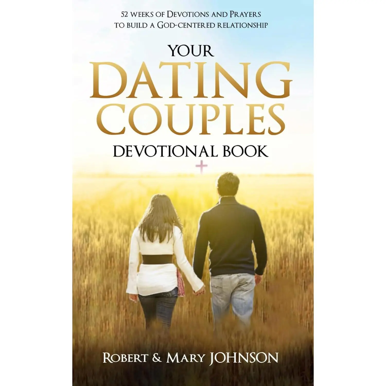 YOUR DATING COUPLES DEVOTIONAL BOOK: 52 Weeks of Prayers to Study from the Bible to cultivate Love in your Relationship