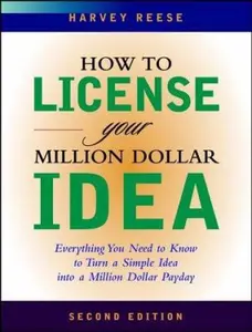 USED-How to License Your Million Dollar Idea: Everything You Need To Know To Turn a Simple Idea into a Million Dollar Payday by Harvey Reese (Paperback)