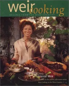 USED-Weir Cooking: Recipes from the Wine Country by Joanne Weir (Hardcover)