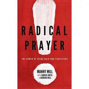 USED-Radical Prayer: The Power of Being Bold and Persistent by Mill, Manny (Paperback)