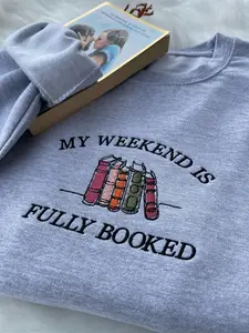 My Weekend is Fully Booked Embroidered Sweatshirt, Book Lover Sweatshirt, Librarian Gift, Reader Gifts Book Lover, Bookworm Gift For Reader