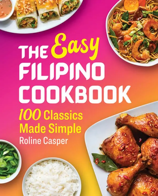 The Easy Filipino Cookbook: 100 Classics Made Simple -- Roline Casper - Paperback