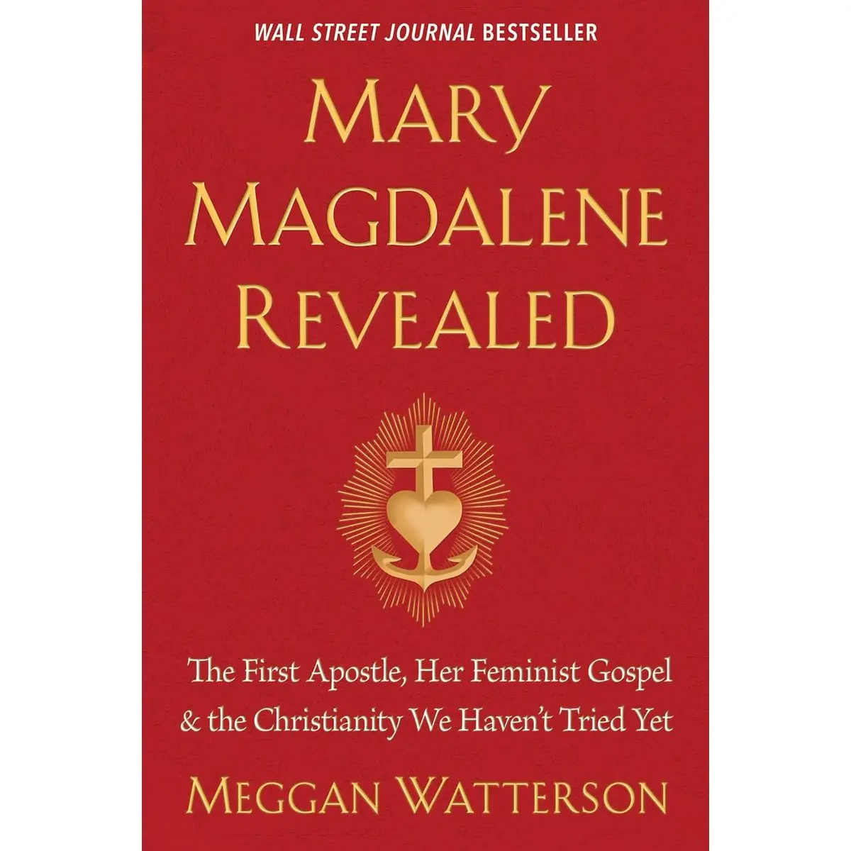 Mary Magdalene Revealed: The First Apostle, Her Feminist Gospel & the Christianity We Haven't Tried Yet Paperback – January 19, 2021