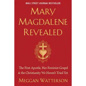 Mary Magdalene Revealed: The First Apostle, Her Feminist Gospel & the Christianity We Haven't Tried Yet Paperback – January 19, 2021