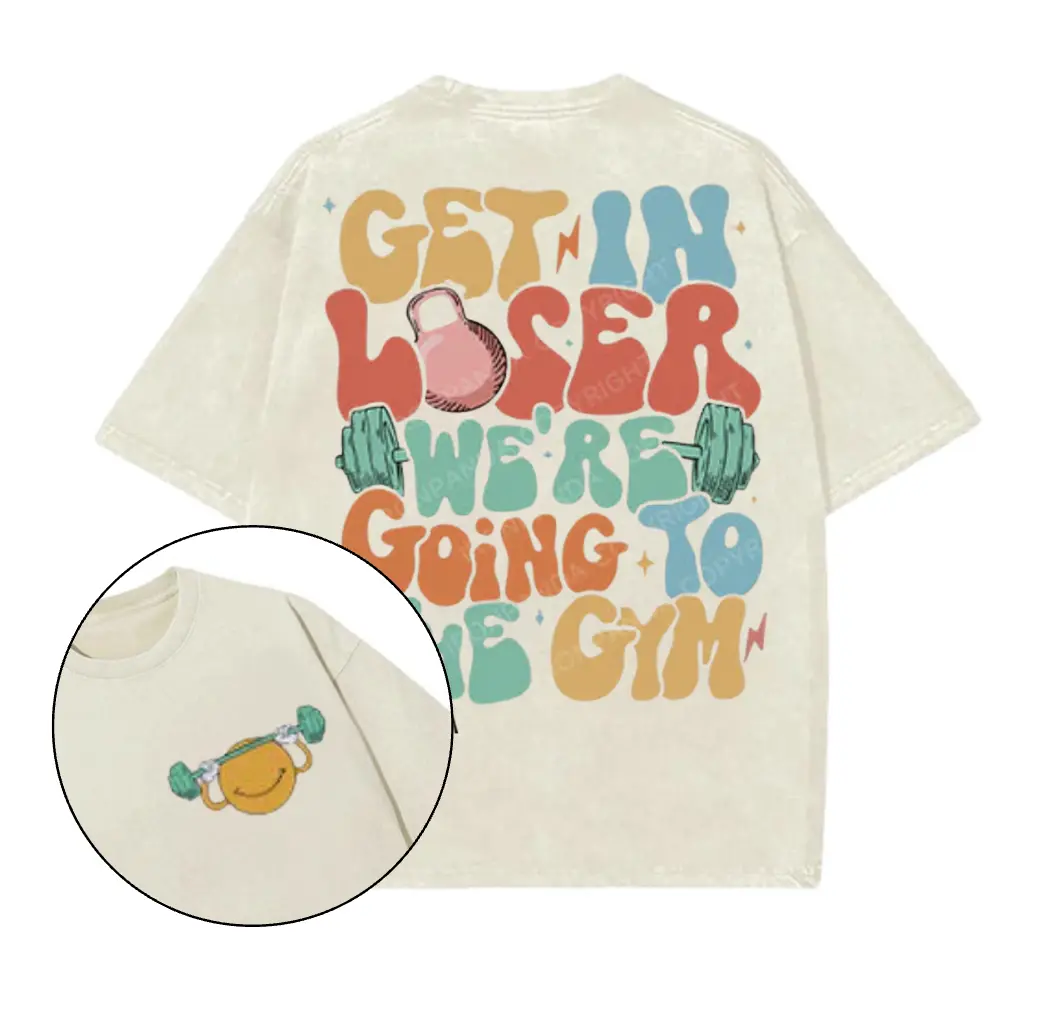 Get in Loser Were Going to the Gym Printed Gym T-Shirt, Gym Shirt, Graphic Gym Shirt, Vintage Washed Tee Conton, Gym Shirt Women, For Men, Ful Size