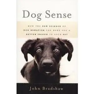 USED-Dog Sense: How the New Science of Dog Behavior Can Make You a Better Friend to Y by John Bradshaw (Unknown)