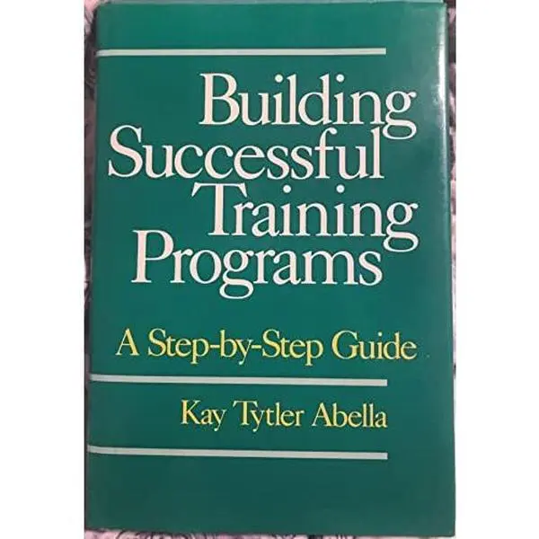 USED-Building Successful Training Programs: A Step-By-Step Guide by Kay Tytler Abella (Hardcover)