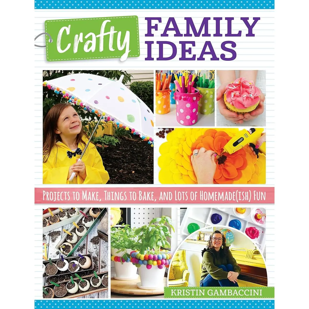 Crafty Family Ideas: Projects to Make, Things to Bake, and Lots of Homemade(ish) Fun (Fox Chapel Publishing) 55 Playful, Creative Crafts, Activities, and Recipes for Families with Kids of All Ages Paperback – May 25, 2021
