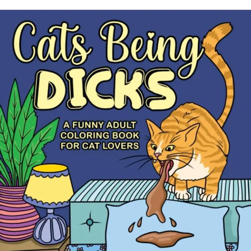 Cats Being Dcks: A funny adult coloring book for cat lovers coloring book