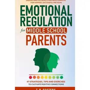 Emotional Regulation for Middle School Parents: 47 Strategies, Tips and Exercises to Cultivate Positive Connection. Understand Outbursts and Build ... Successful Preteens (Positive Parenting)   Paperback – August 19, 2025