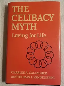USED-The Celibacy Myth: Loving for Life by Charles A. Gallagher (Hardcover)