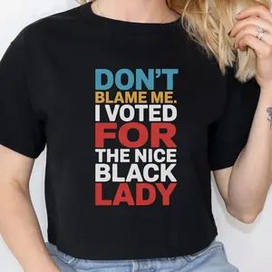 Don't Blame Me I Voted For The Nice Black Lady, Perfect for Elections, Activism, Gifts, Comfort Colors, Protest Rally Wear, Everyday Tee