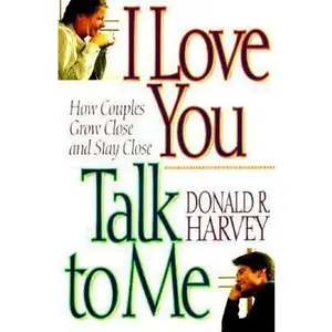 USED-I Love You Talk to Me: How Couples Grow Close and Stay Close by Donald Harvey (Paperback)