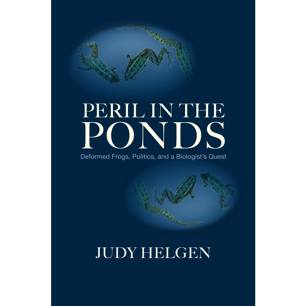 USED-Peril in the Ponds: Deformed Frogs, Politics, and a Biologist's Quest by Helgen, Judy (Paperback)
