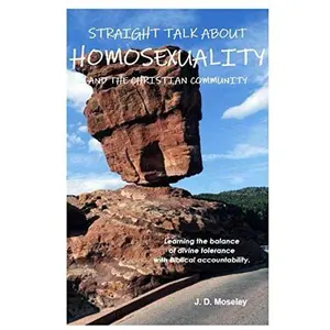 USED-Straight Talk About Homosexuality And The Christian Community: learning the balance of divine tolerance with Biblical accountability by J. D. Moseley (Paperback)