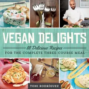 USED-Vegan Delights: 88 Delicious Recipes for the Complete Three-Course Meal by Rodríguez, Toni (Paperback)