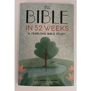 USED Book - The Bible in 52 Weeks A Yearlong Bible Study by DMin Dr. Kimberly D. Moore (Unknown) - english