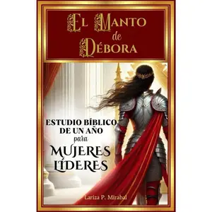 EL MANTO DE DÉBORA: ESTUDIO BÍBLICO DE UN AÑO PARA MUJERES LÍDERES