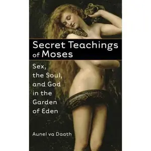 USED Book - Secret Teachings of Moses: Sex, the Soul, and God in the Garden of Eden by Va Daath, Aunel (Paperback) - english