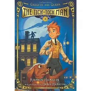 USED-The Tick-Tock Man: Gadgets and Gears, Book 3 (3) by Kersten Hamilton (Hardcover)