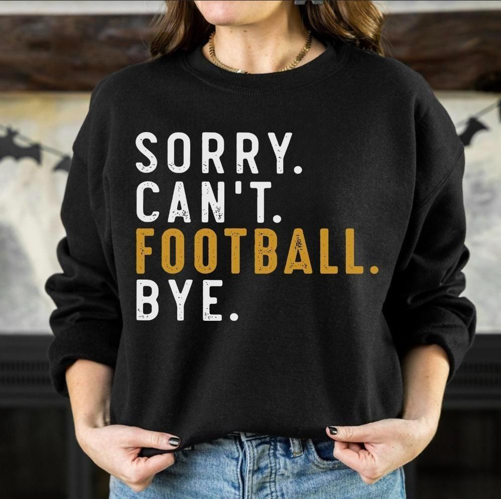 Sorry Can’t Football Bye Funny Gameday Cozy Sweater, Game Shirt Gifts for Football Fans, Pullover 100% Classic Cotton