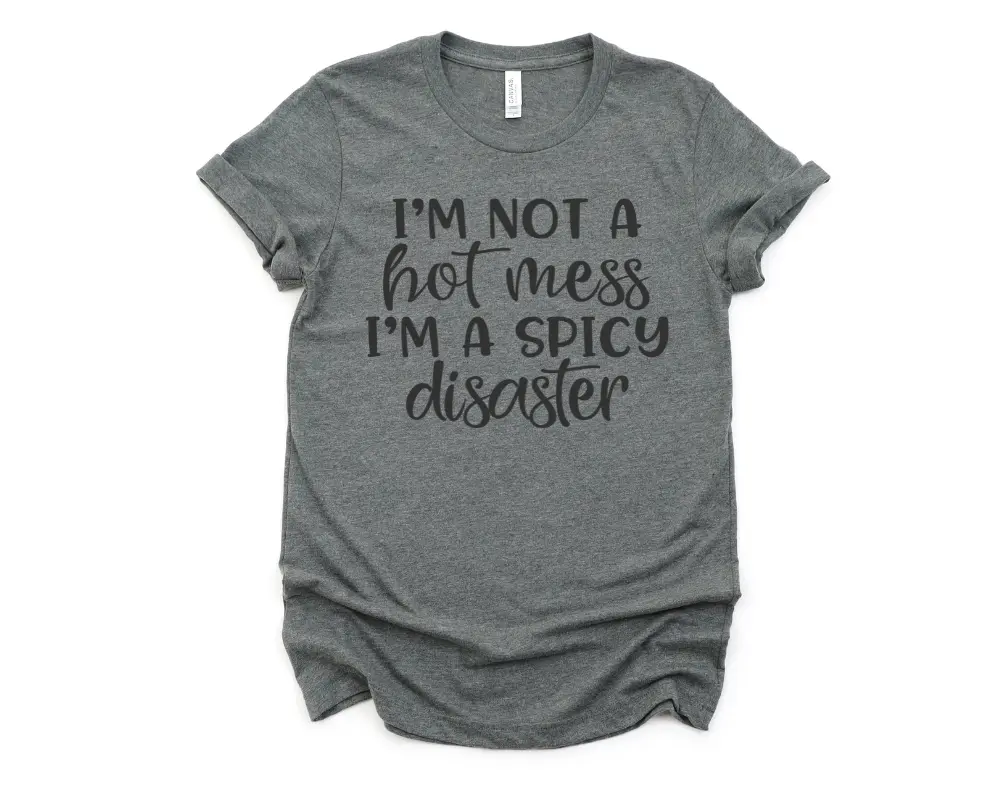 I'm not a hot mess I'm Spicy Disaster Graphic T-shirt - casual