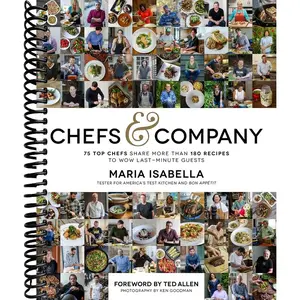 Chefs & Company: 75 Top Chefs Share More Than 180 Recipes To Wow Last-Minute Guests