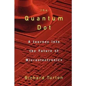 USED-The Quantum Dot: A Journey Into the Future of Microelectronics by Turton, Richard (Paperback)