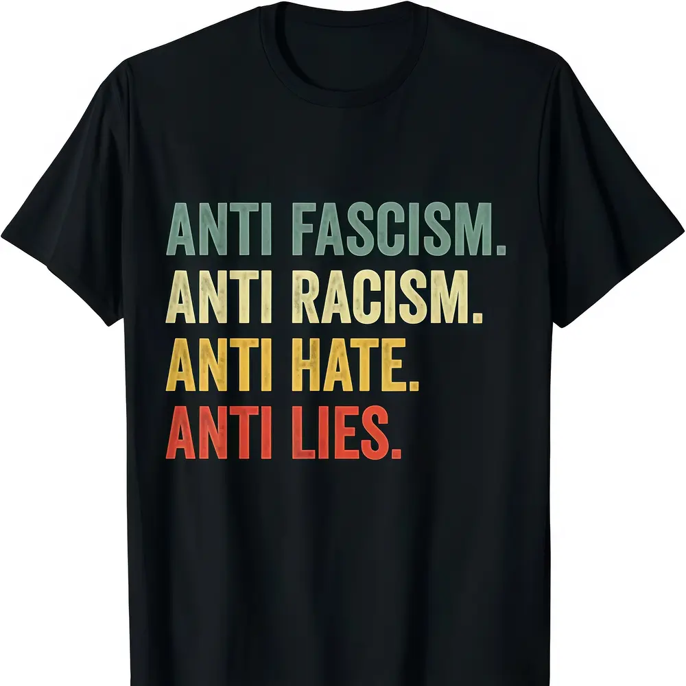 Anti-Fascism, Anti-Racism, Anti-Hate, Anti-Lies T-Shirt/Sweatshirt — Men’s Wear