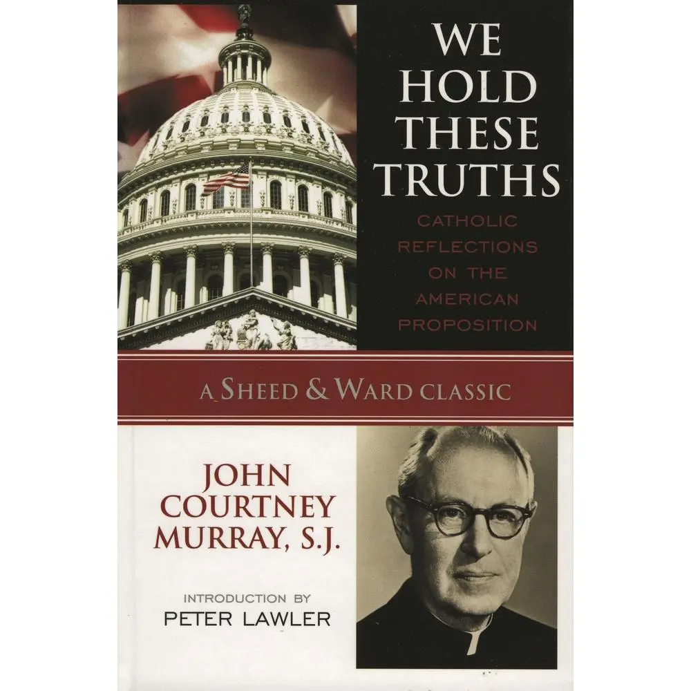 USED-We Hold These Truths: Catholic Reflections on the American Proposition by Murray, Sj John Courtney (Paperback)