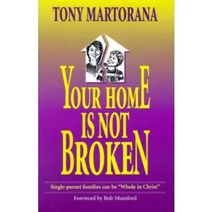 USED-Your Home is not Broken: Single parents can be Whole in Christ by Martorana, Tony (Paperback)