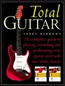 USED-The Total Guitar: The Complete Guide to Playing, Recording and Performing Every Guitar Style with Over 1000 Chords by Terry Burrows (Paperback)