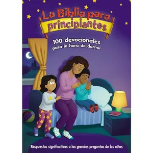 La Biblia para principiantes, 100 devocionales para la hora de dormir: Pensamientos y oraciones para finalizar el día