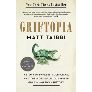 USED-Griftopia: A Story of Bankers, Politicians, and the Most Audacious Power Grab in American History by Taibbi, Matt (Paperback)