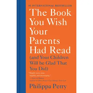 The Book You Wish Your Parents Had Read: (And Your Children Will Be Glad That You Did) -- Philippa Perry - Hardcover