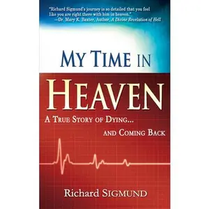 USED Book - My Time in Heaven: One Man's Remarkable Story of Dying and Coming Back by Sigmund, Richard (Paperback) - english