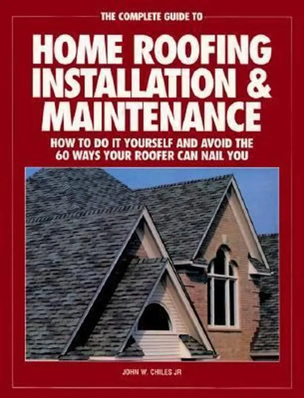 USED Book - The Complete Guide to Home Roofing Installation and Maintenance: How to Do It Yourself and Avoid the 60 Ways Your Roofer Can Nail You by Chiles, John W., Jr. (Paperback) - english