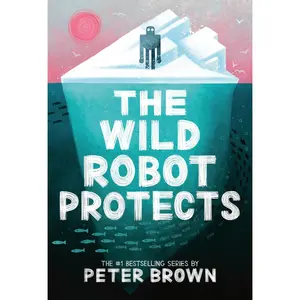 The Wild Robot Protects: Volume 3 -- Peter Brown - Hardcover