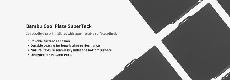 Bambu Cool Plate SuperTack, Build Plates for 3D Printing; Reliable surface adhesion; Durable coating for long-lasting performance; Natural texture seamlessly hides the bottom surface; Designed for PLA and PETG