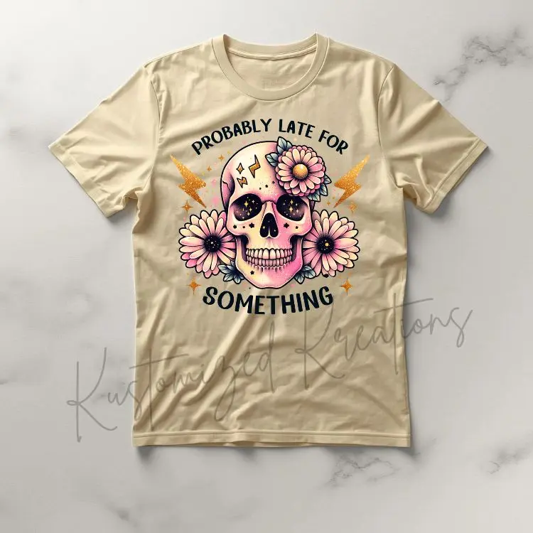 Probably Late For Something • T-shirt Tee Shirt Comfortable Unisex Top Casual Sublimation Stylish Funny Sarcastic Skull Cute