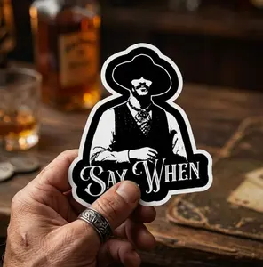 Say when Sticker - Cars, Trucks, Laptops, Coolers, Toolboxes, Windows & More Waterproof Vinyl Sticker