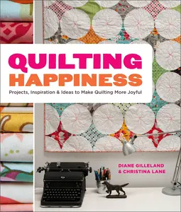 USED-Quilting Happiness: Projects, Inspiration, and Ideas to Make Quilting More Joyful by Gilleland, Diane (Paperback)